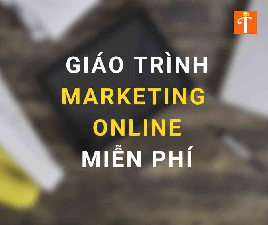 Trọn bộ giáo trình Marketing Online – 32 Bài – Miễn Phí