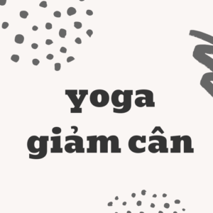 Yoga giảm cân - Dáng xinh eo thon