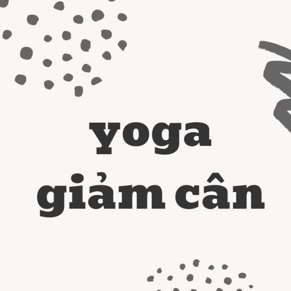 Yoga giảm cân - Dáng xinh eo thon