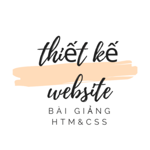 Học Lập Trình: Thiết Kế Web -Bài Giảng HTML & CSS