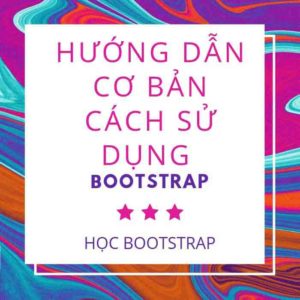 Học bootstrap-Hướng dẫn cơ bản cách sử dụng Bootstrap