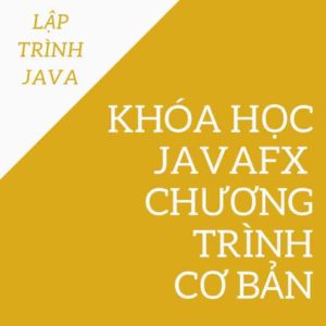 Lập Trình Java - Khóa học JavaFX : Chương trình cơ bản.