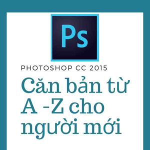 Photoshop CC 2015-Căn bản từ A -Z cho người mới