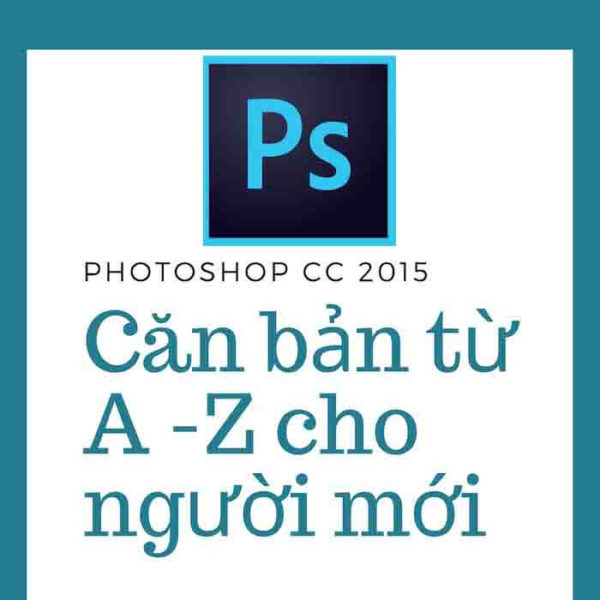Photoshop CC 2015-Căn bản từ A -Z cho người mới