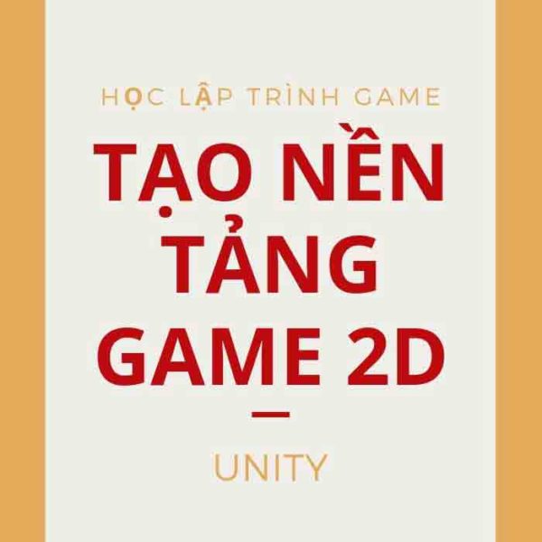 Học lập trình game-Tạo nền tảng game 2D trên Unity