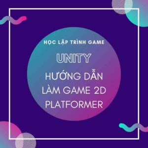 Học lập trình game-Hướng dẫn làm game 2D platformer trên Unity