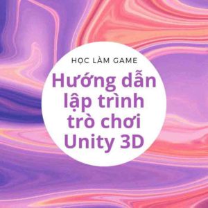 Học làm game- Hướng dẫn lập trình trò chơi Unity 3D