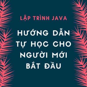 Lập Trình Java - Hướng dẫn tự học cho người mới bắt đầu