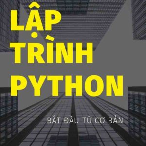 Lập Trình Python- Hướng dẫn tự học cho người mới bắt đầu