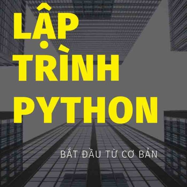 Lập Trình Python- Hướng dẫn tự học cho người mới bắt đầu