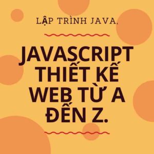 Lập Trình Java JAVASCRIPT: Thiết kế web từ A đến Z.