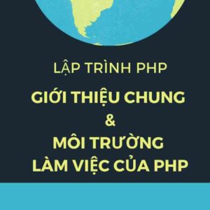 Lập Trình PHP - Giới thiệu chung và môi trường làm việc