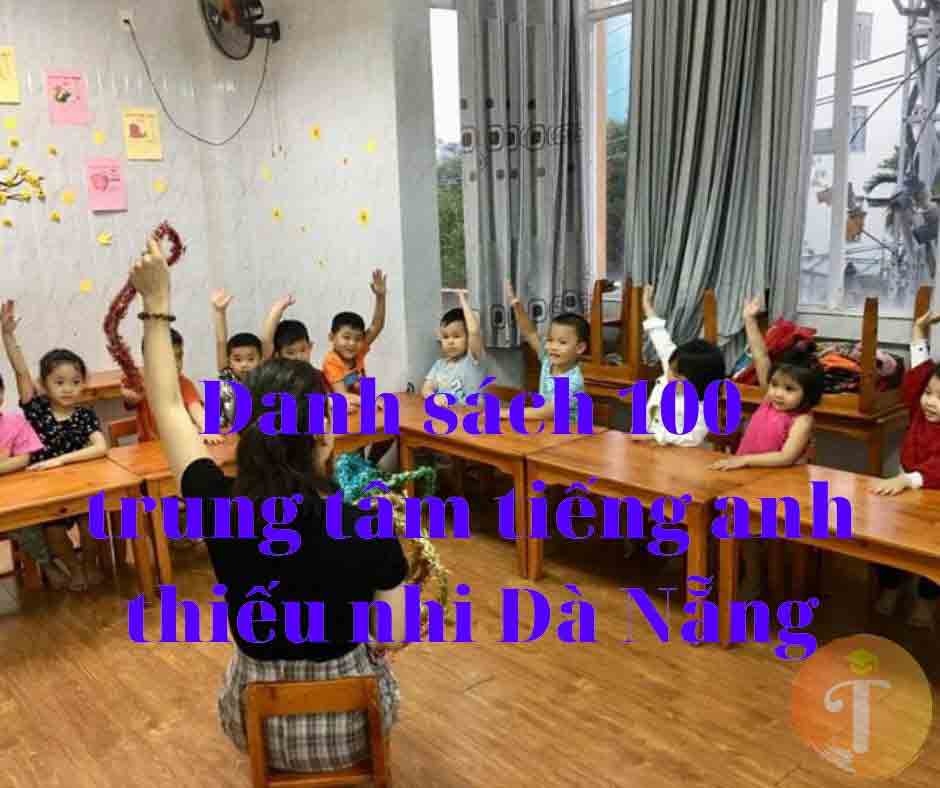 Danh sách 100 trung tâm tiếng anh thiếu nhi Đà Nẵng