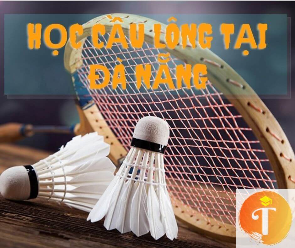 Tham khảo 10 sân chơi dạy và học cầu lông tại Đà Nẵng