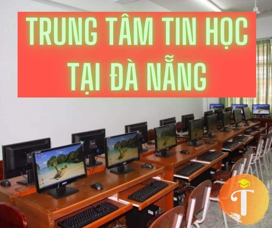 Tìm hiểu 50 trung tâm đào tạo và cấp chứng chỉ tin học tại Đà Nẵng