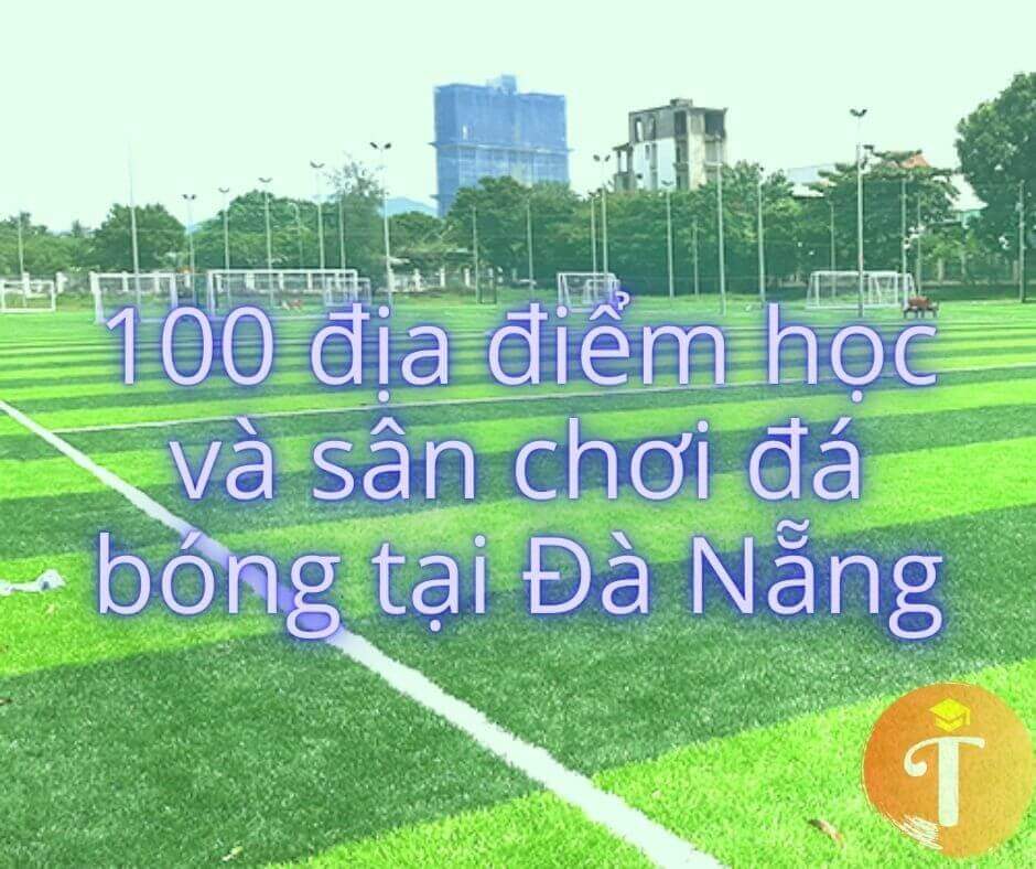 100 địa điểm học đá bóng và sân bóng đá mini tại Đà Nẵng