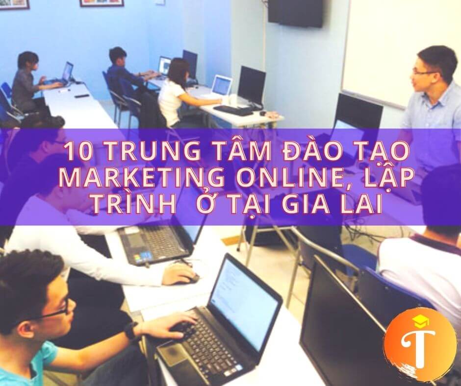 10 Trung tâm đào tạo marketing online, lập trình ở tại Gia Lai