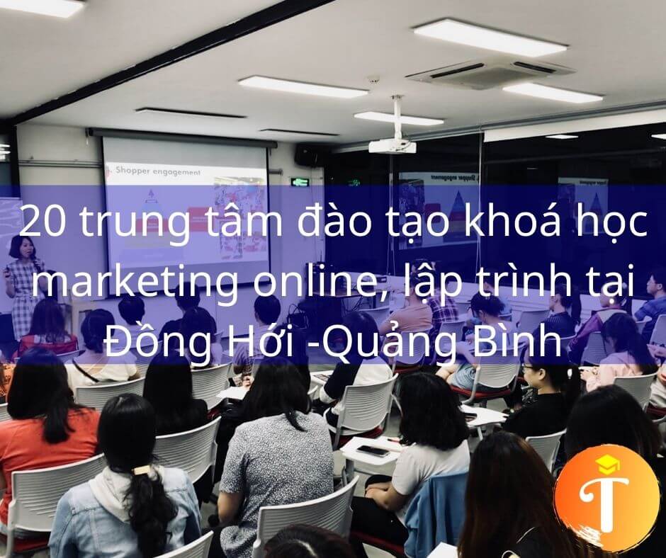 20 trung tâm đào tạo khoá học marketing online, lập trình tại Đồng Hới -Quảng Bình