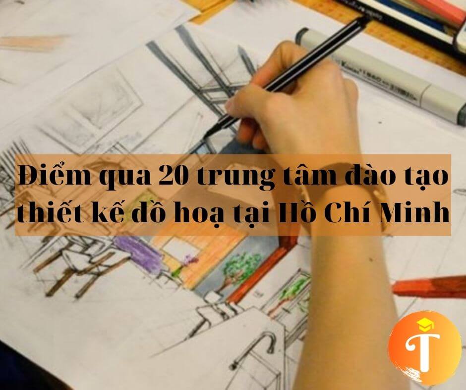 Điểm qua 20 trung tâm đào tạo thiết kế đồ hoạ tại Hồ Chí Minh