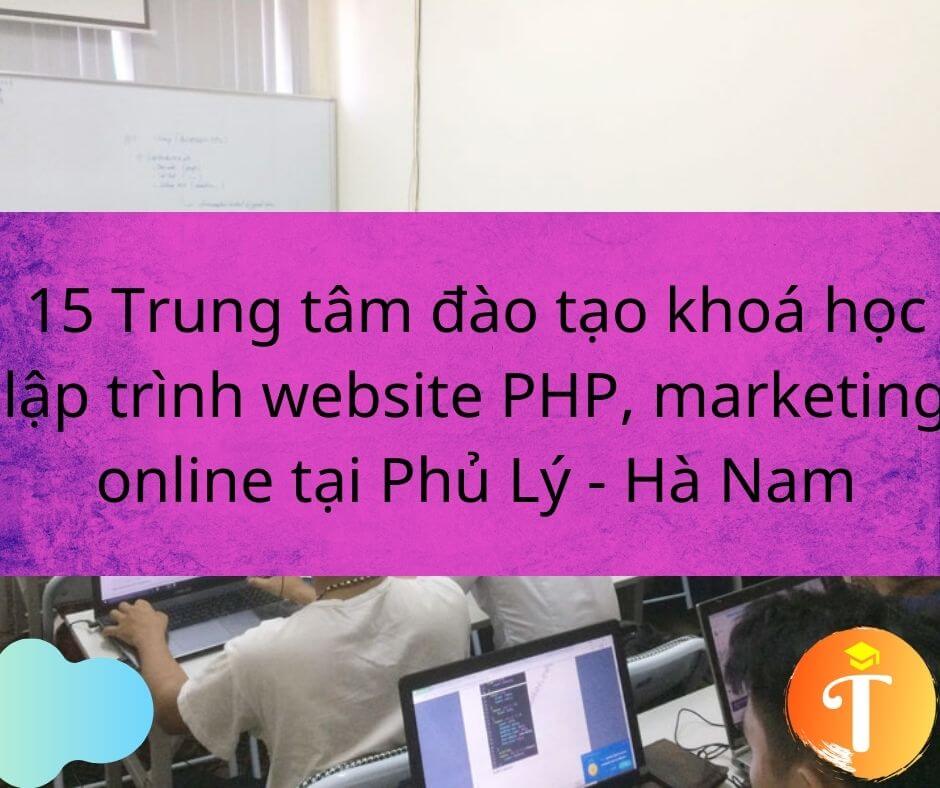 15 Trung tâm đào tạo khoá học lập trình website PHP, thiết kế đồ hoạ, marketing online tại Phủ Lý – Hà Nam
